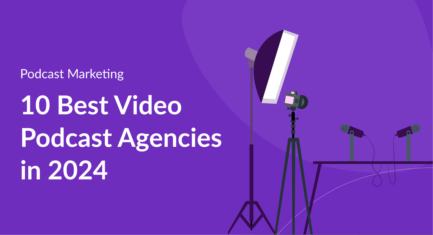 10 Best Video Podcast Agencies in 2024