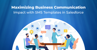 Maximizing Business Communication Impact with SMS Templates in Salesforce