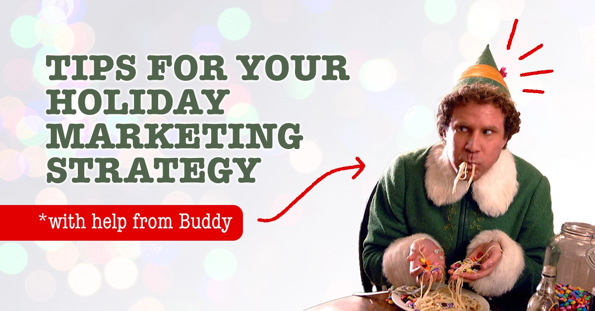 Lessons learned from Elf: Five tips for your holiday marketing strategy