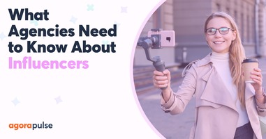 What Agencies Need to Know About Influencer Marketing