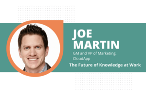 The Future of Knowledge at Work: Q&A with Joe Martin of CloudApp