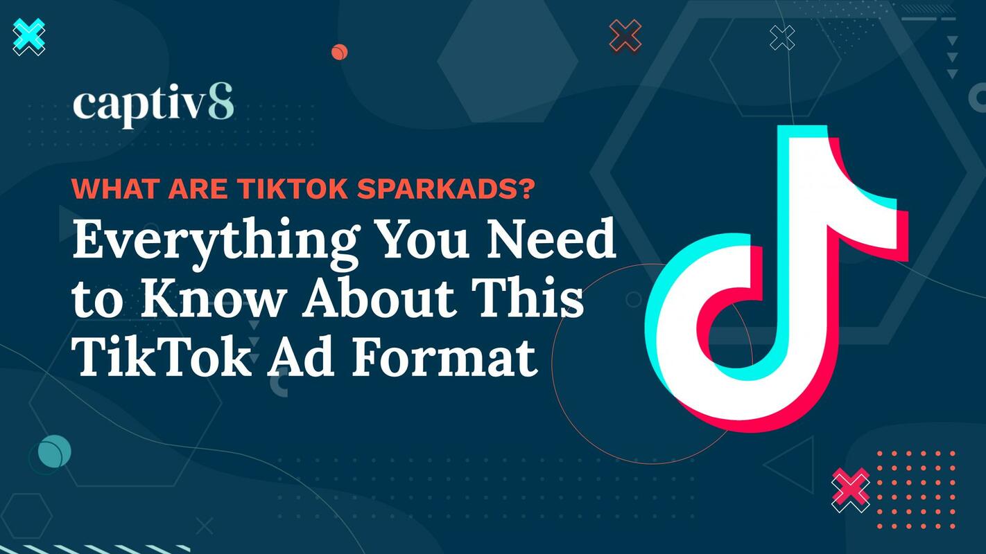 What Are TikTok Spark Ads? Everything You Need to Know About This TikTok Ad Format