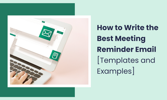 How to Write the Best Meeting Reminder Email [Templates and Examples]