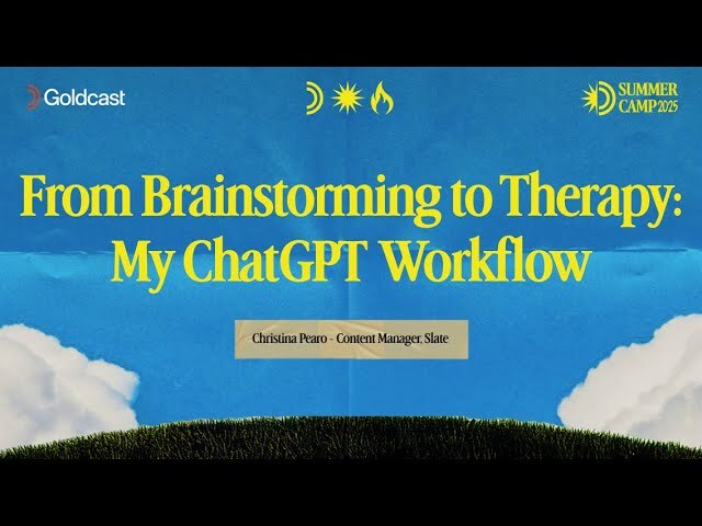 From Brainstorming to Therapy: My ChatGPT Workflow - Goldcast