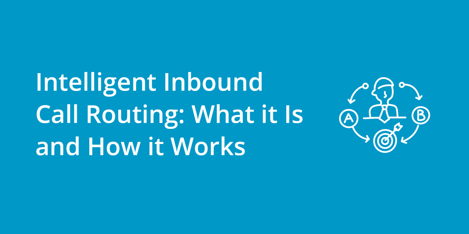 Intelligent Inbound Call Routing: What it Is and How it Works