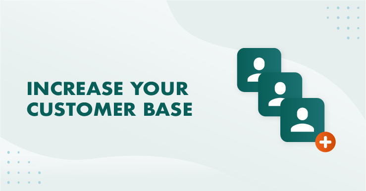 7 Simple Ways To Increase Your Customer Base