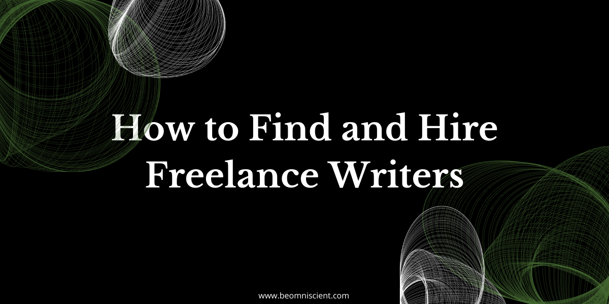 The Complete Guide to Finding, Vetting, and Hiring Freelance Writers