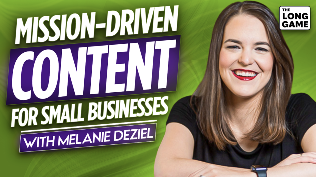 Mission-Driven Content for Small Businesses with Melanie Deziel￼