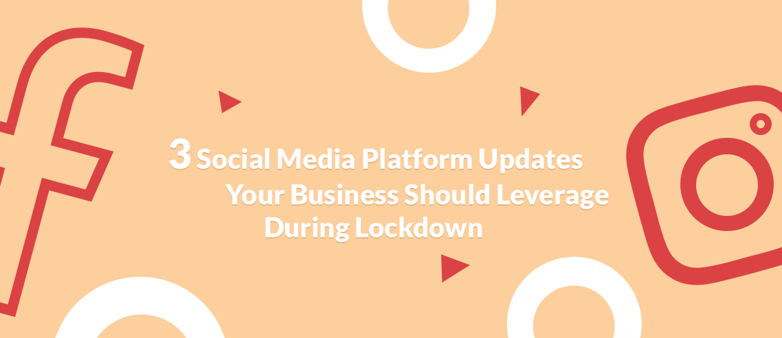 3 Major Social Media Platform Updates Your Business Should Utilize During Lockdown - PromoRepublic