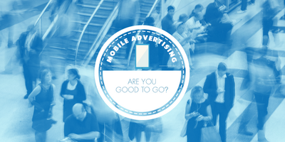 Mobile Advertising – Are You Good to Go?