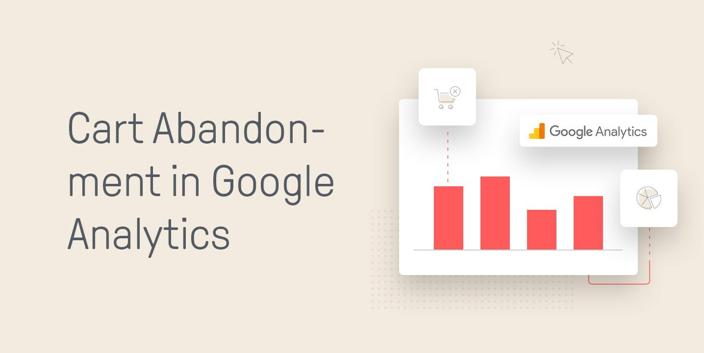 A Guide To Lowering Your Cart Abandonment Rate with Google Analytics