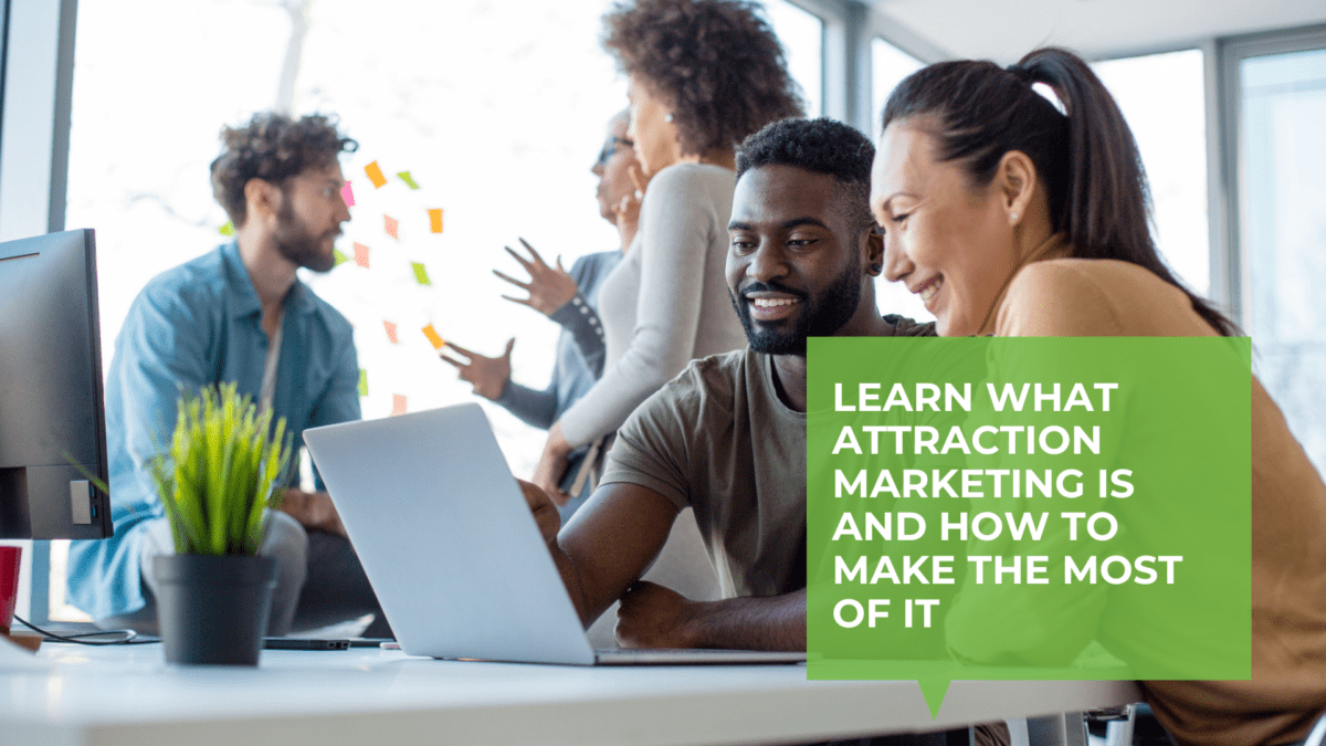 Attraction Marketing: What It Means and Why It's a Must