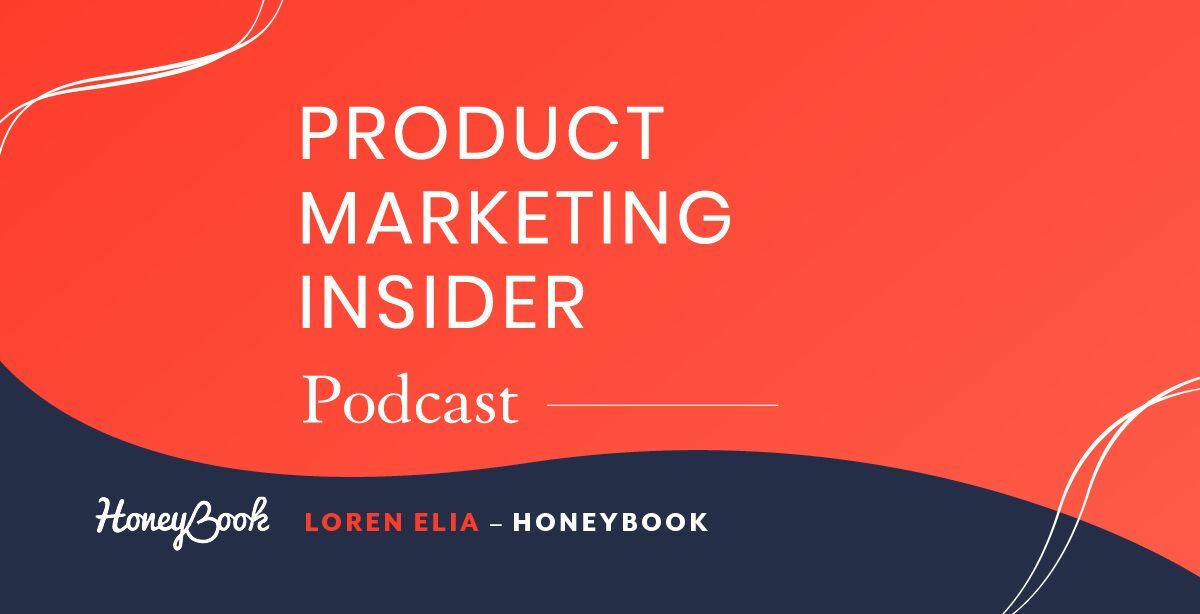 Product Marketing Insider [podcast]: Loren Elia