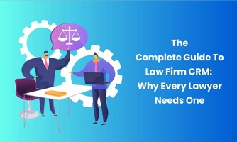 Law Firm CRM: Why Every Lawyer Needs One? The Complete Guide