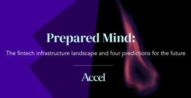 Accel - Prepared Mind: The fintech infrastructure landscape and four predictions for the future