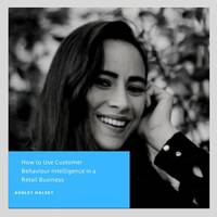 How to Use Customer Behaviour Intelligence in a Retail Business