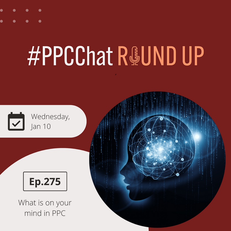 What is on your mind in PPC this week | PPCChat Roundup EP275