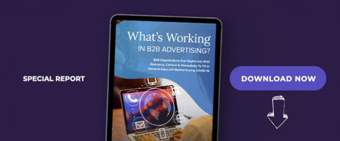 What's Working in B2B Advertising: B2B Organizations Fuel Digital Ads With Relevancy, Content & Interactivity To Fill In Demand Gaps Left Behind During COVID-19