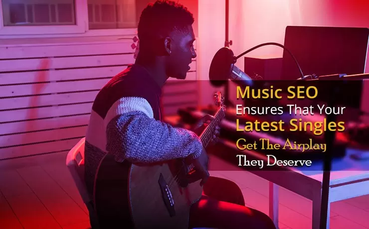 Music SEO Ensures That Your Latest Singles Get The Airplay They Deserve