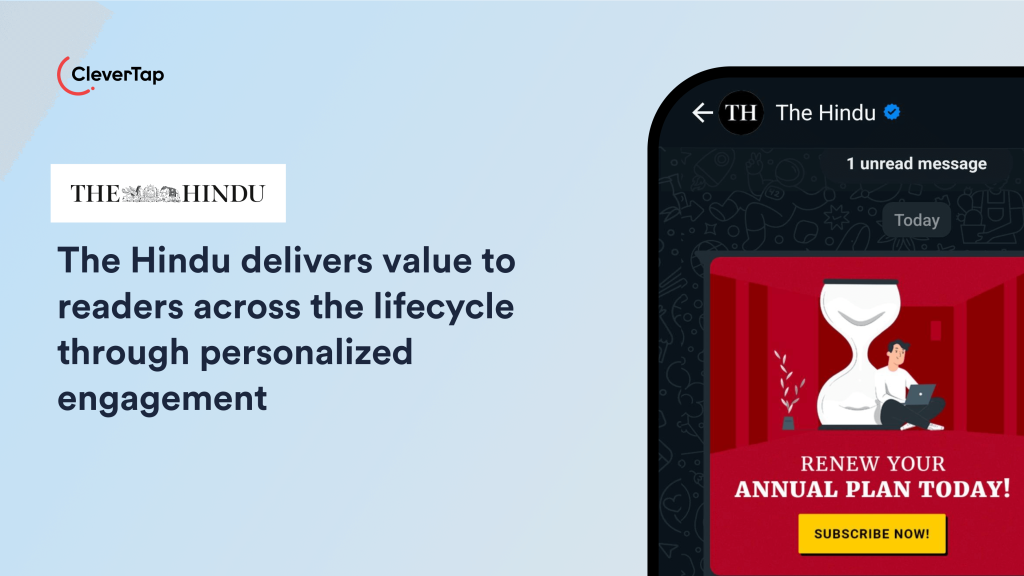 The Hindu Boosts Subscriber Lifetime Value with Data-driven Engagement, Powered by CleverTap
