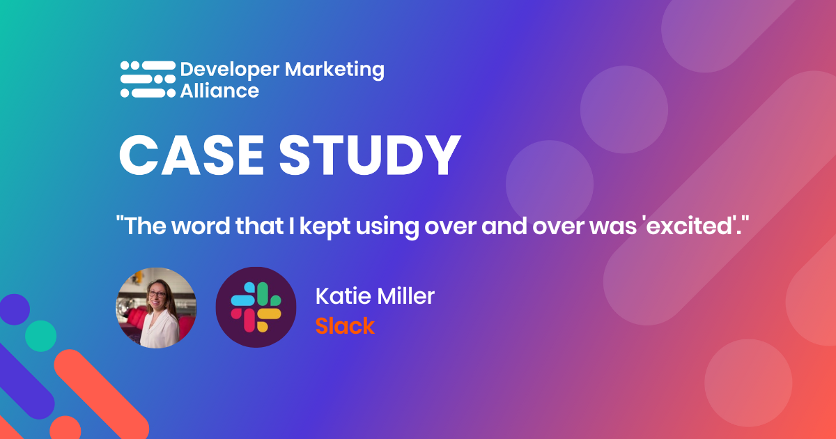 "The word that I kept using over and over was 'excited'", Katie Miller, Director of Developer Marketing at Slack