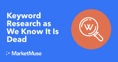 Keyword Research as We Know It Is Dead