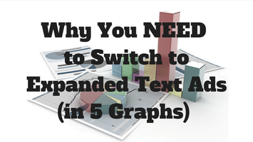 Why You NEED to Switch to Expanded Text Ads In 5 Graphs
