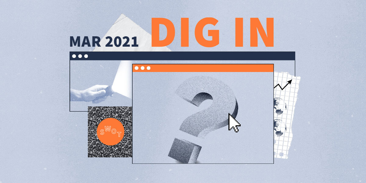 DIG IN: Digital Insights, Go-to Information and News for March 2021