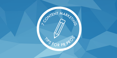 7 content marketing tips for PR pros