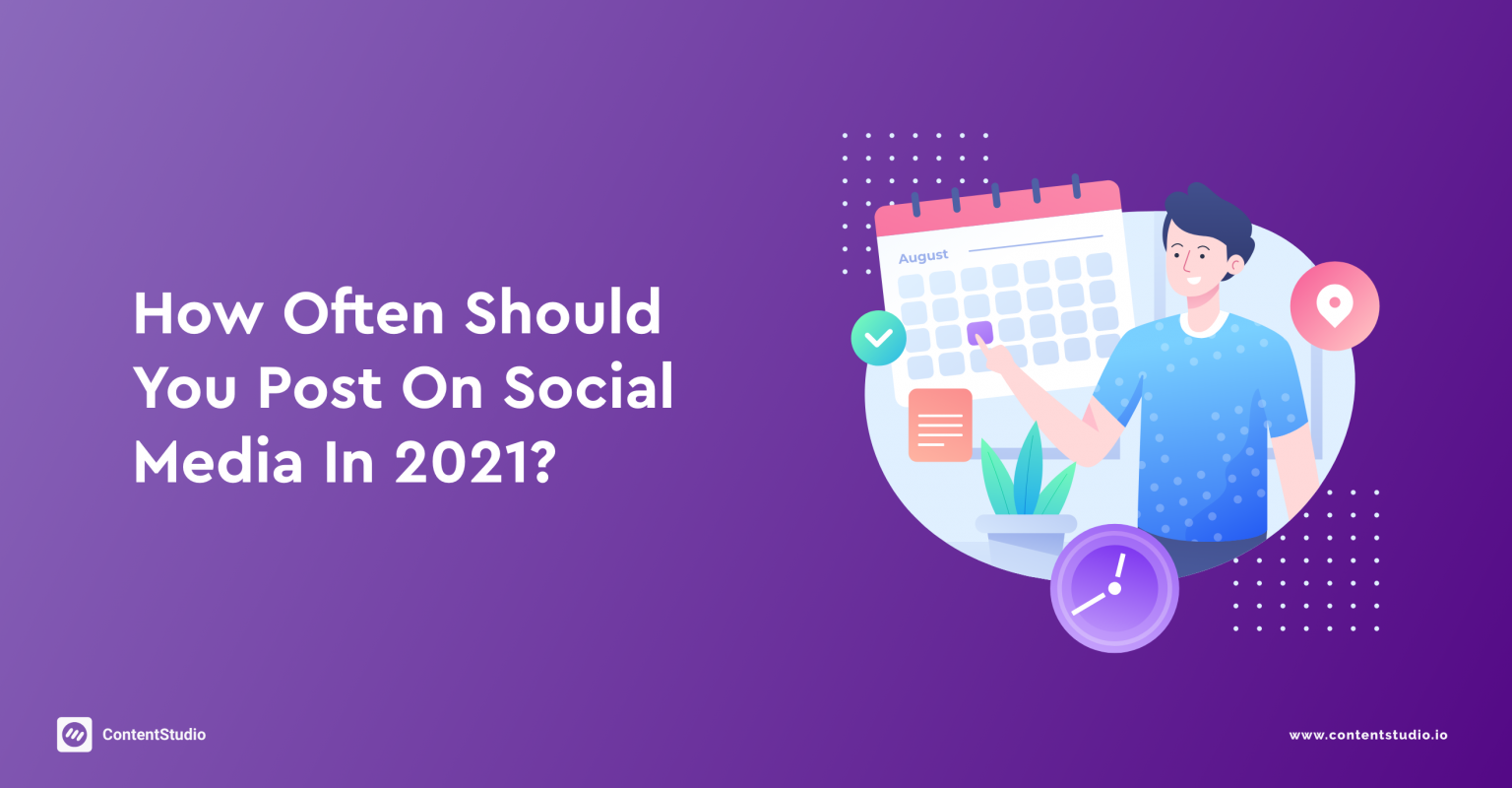How Often Should You Post on Social Media in 2021?