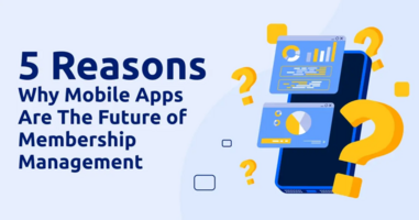 5 Reasons Why Mobile Apps Are the Future of Membership Management