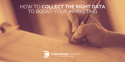 How to Collect the Right Data to Boost Your Marketing