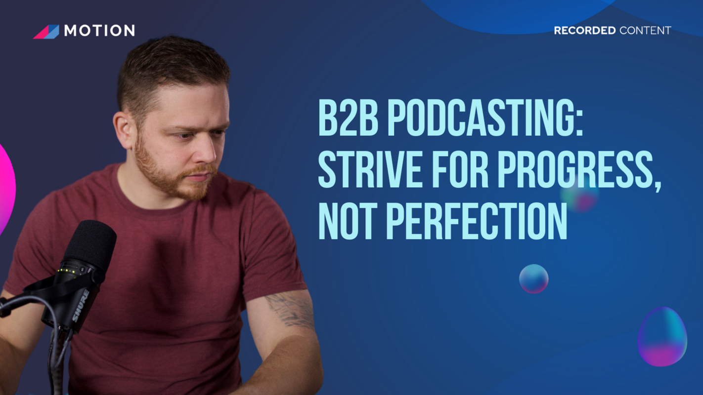 B2B Podcasting: Strive for progress, not perfection with Neal Stewart