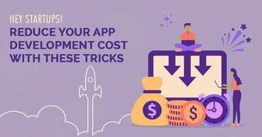 How Startups Can Reduce Mobile App Development Cost