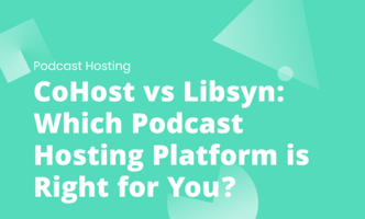 CoHost vs Libsyn: Which Podcast Hosting Platform is Right for You?