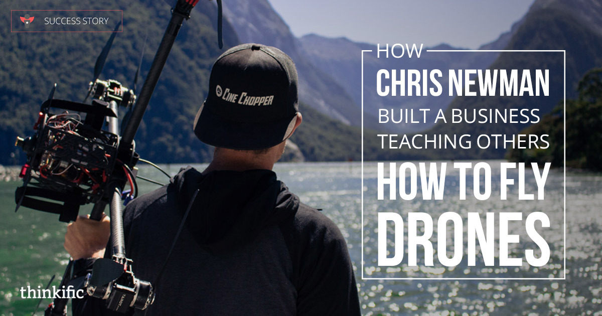Chris Newman Builds an Online Course Business Teaching Drone Flying