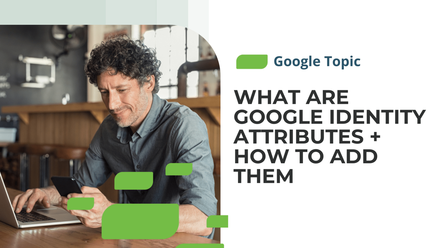 Google Identity Attributes Explained