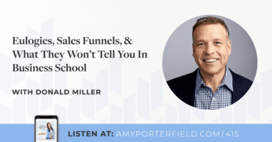 #415: Eulogies, Sales Funnels, & What They Won't Tell You In Business School with Donald Miller 