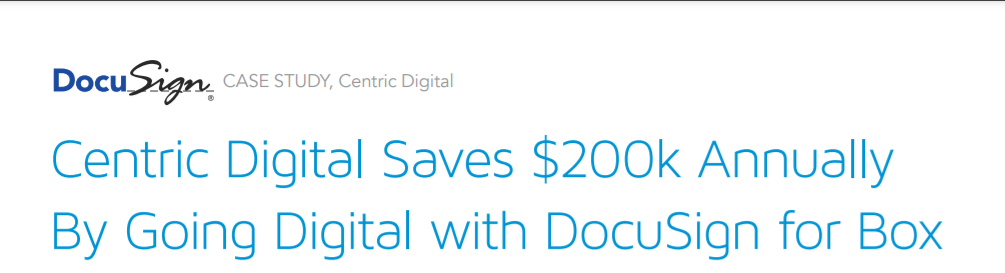 Centric Digital Saves $200k Annually By Going Digital with DocuSign for Box