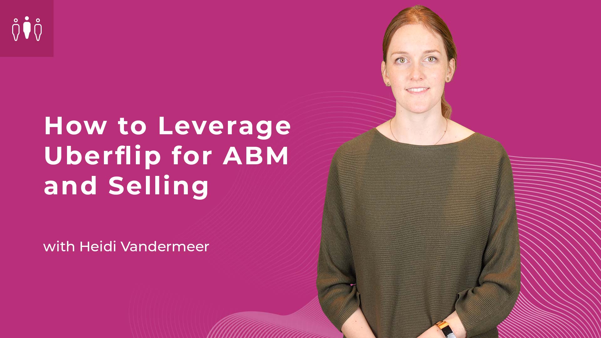 How to Leverage Uberflip for ABM and Selling