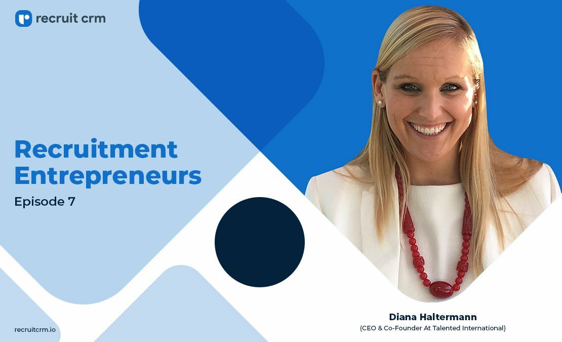 Recruit CRM's Recruitment Entrepreneurs Series Ft. Diana Haltermann