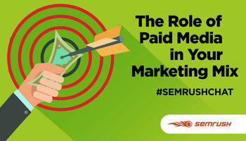 The Role of Paid Media in Your Marketing Mix #semrushchat