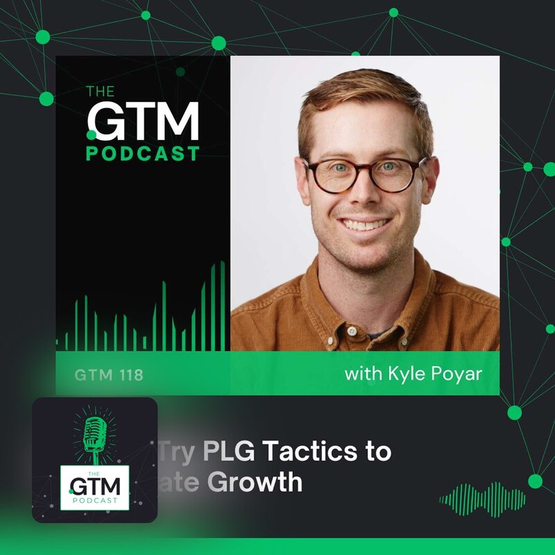 GTM 118: 5 Must-Try PLG Tactics to Accelerate Growth with Kyle Poyar
