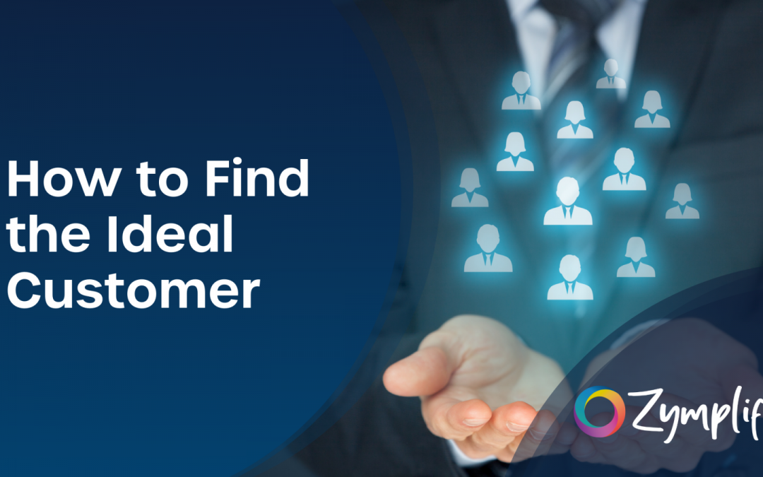 How to Find the Ideal Customer | Zymplify