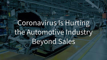 Coronavirus Is Hurting the Automotive Industry Beyond Sales