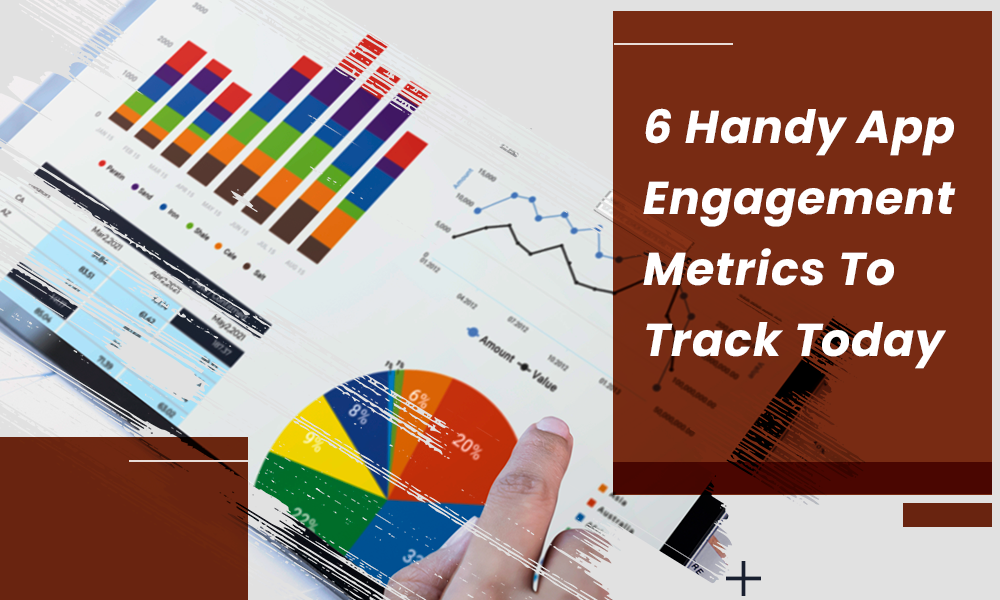 6 Handy App Engagement Metrics To Track Today