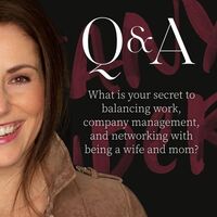 Q&A: What is your secret to balancing work, company management, and networking with being a wife and mom?