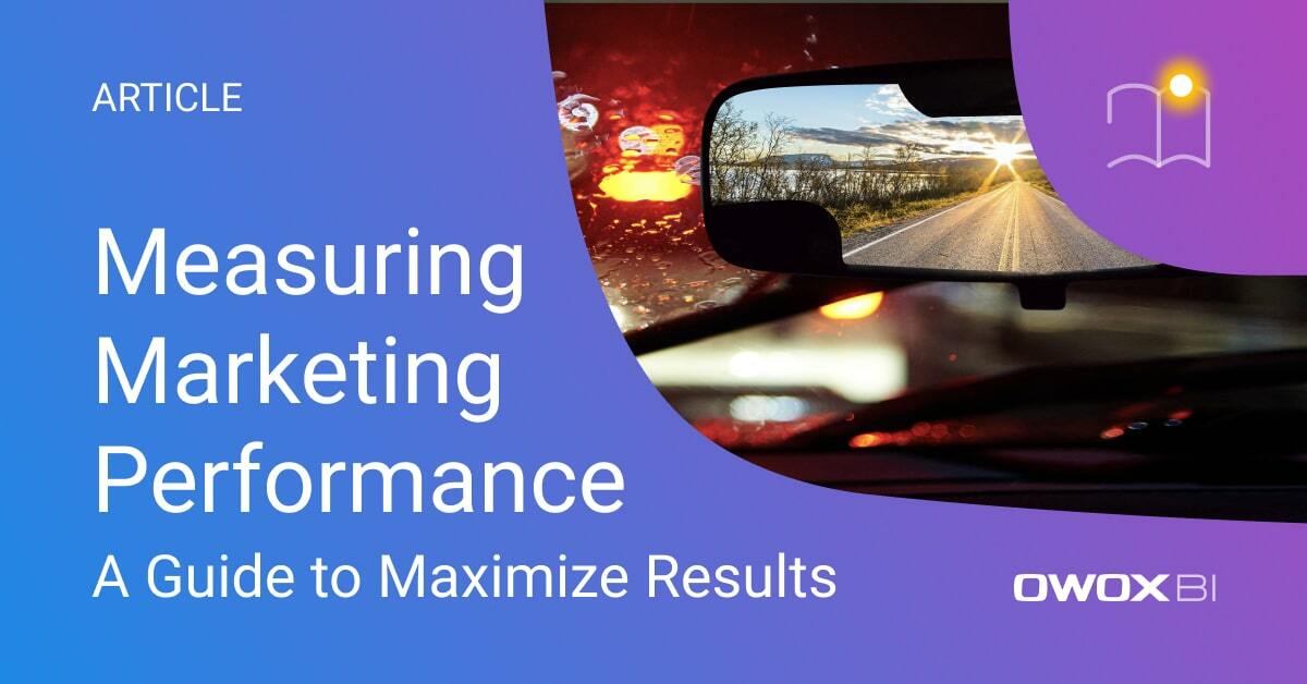 Measuring Marketing Performance: A Guide to Maximize Results