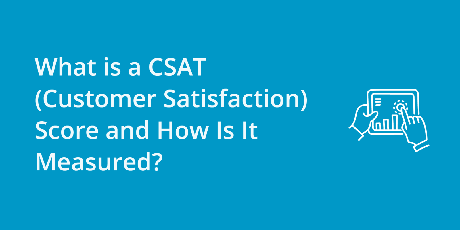 What is a CSAT (Customer Satisfaction) Score and How Is It Measured?