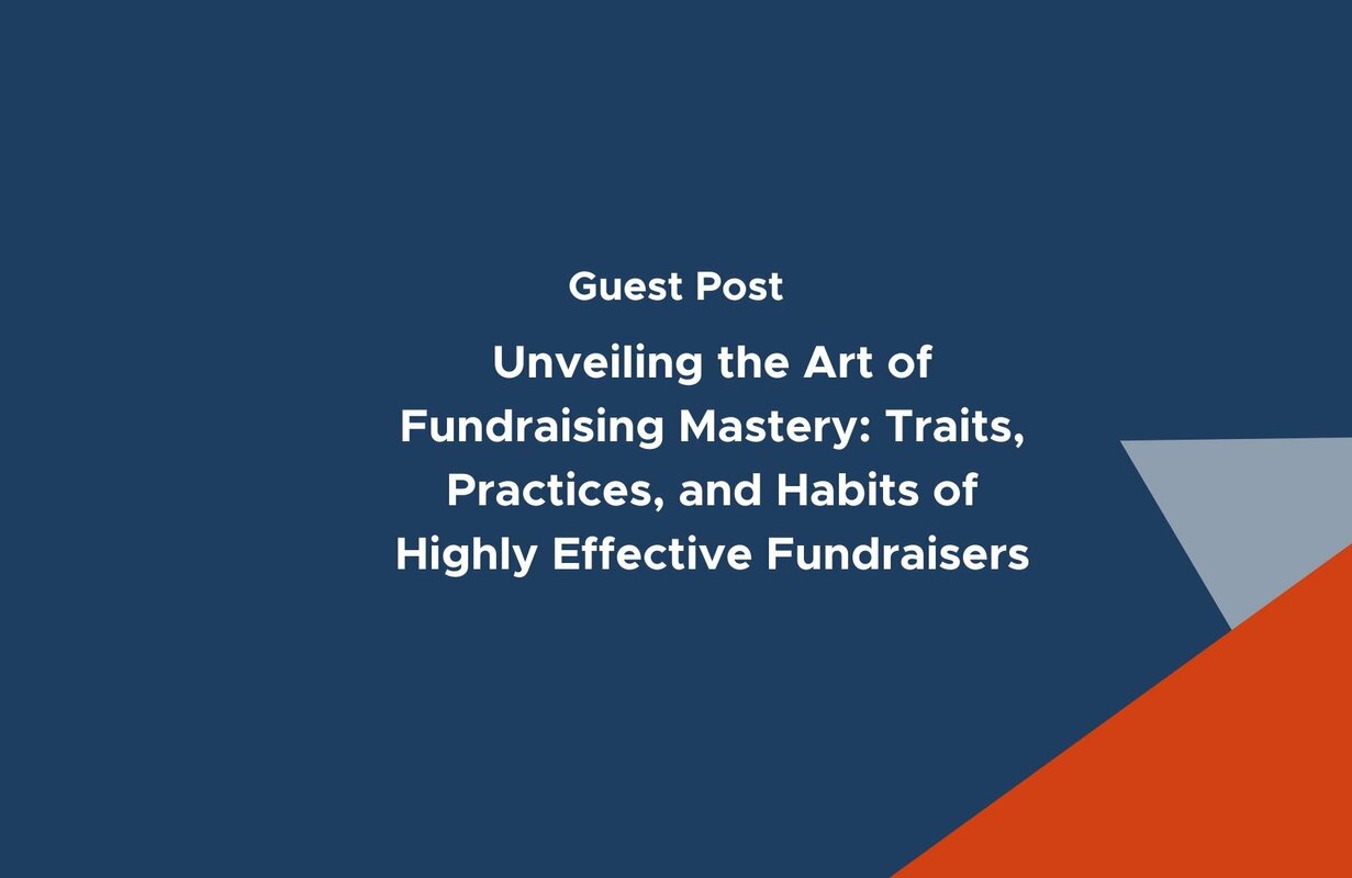 Unveiling the Art of Fundraising Mastery: Traits, Practices, and Habits of Highly Effective Fundraisers